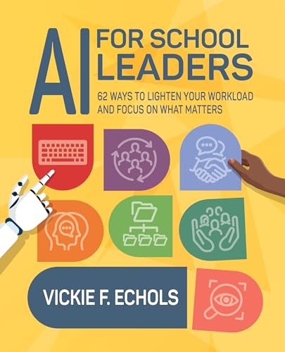 AI for School Leaders: 62 Ways to Lighten Your Workload and Focus...
