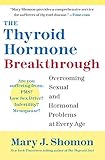 The Thyroid Hormone Breakthrough: Overcoming Sexual and Hormonal Problems at Every Age