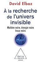 a la Recherche de L'Univers Invisible: Matiere Noire, Energie Noire, Trous Noirs 2738134777 Book Cover