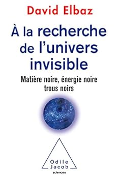 a la Recherche de L'Univers Invisible: Matiere Noire, Energie Noire, Trous Noirs
