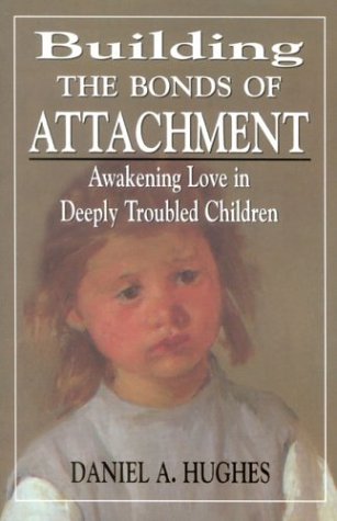 Building The Bonds Of Attachment: Awakening Love In Deeply Troubled Children
