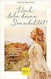  Hoch lebe deine Sensibilität!: Wie du dein wundervolles Wesen im Einklang mit deinem Herzen entfaltest