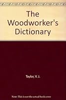 The Wood Worker's Dictionary 0882666452 Book Cover