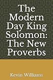 The Modern Day King Solomon: The New Proverbs