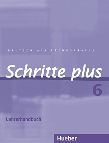 Schritte plus 6: Deutsch als Fremdsprache / Lehrerhandbuch (SCHRPLUS) Schritte plus 6: Deutsch als Fremdsprache / Lehrerhandbuch (SCHRPLUS)