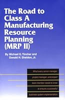 The Road to Class A Manufacturing Resource Planning (MRP II) 1575120038 Book Cover