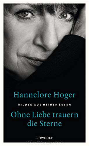 Ohne Liebe trauern die Sterne: Bilder aus meinem Leben Ohne Liebe trauern die Sterne: Bilder aus meinem Leben