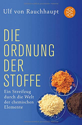 Die Ordnung der Stoffe: Ein Streifzug durch die Welt der chemischen Elemente Die Ordnung der Stoffe: Ein Streifzug durch die Welt der chemischen Elemente
