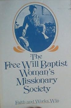 The Free Will Baptist Woman's Missionary Society: 1873-1921