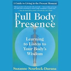 Full Body Presence Audiobook By Suzanne Scurlock cover art