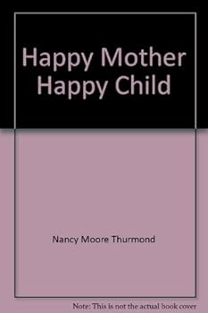 Paperback Happy Mother, Happy Child: A Guide to Child Care Book