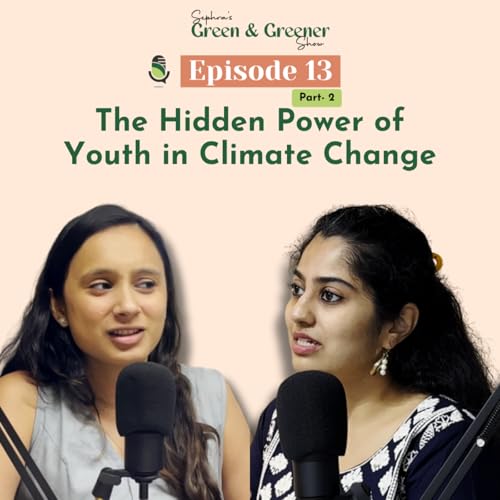 The Hidden Power of Youth in Climate Change | Heeta Lakhani x Sephra Abraham