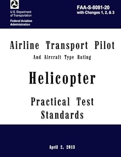 Airline Transport Pilot Practical Test Standards Helicopter: FAA-S-8081-20 with Changes 1, 2, & 3