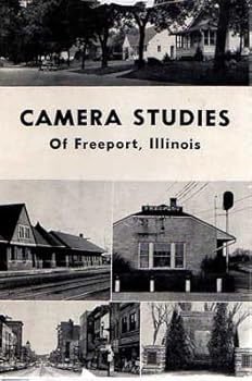 Camera Studies of Freeport, Illinois: Parks, Churches, Schools, Civic, Cultural, Fraternal and Eleemosynary Institutions (Classic Reprint)
