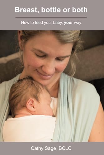 Breast, Bottle Or Both: How To Feed Your Baby, Your Way