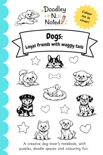 Dogs: Loyal friends with waggy tails: A Fun Dog-Themed Notebook by Doodley N. Noted, With a Colour me in Cover, 140 Lined Pages, Doodle Spaces, ... Quiz & Colouring for Adults and Children