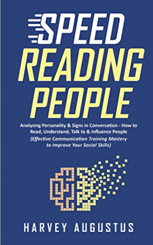 Speed Reading People: Analyzing Personality & Signs in Conversation - How to Read, Understand, Talk to & Influence People (Effective Communication ... Skills) (How to Improve Communication Skills)