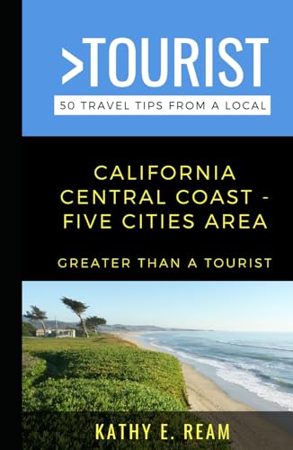 Greater Than a Tourist- California Central Coast - Five Cites Area: 50 Travel Tips from a Local – Pismo Beach, Shell Beach, Arroyo Grande, Grover Beach, and Oceano