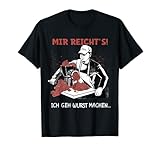 Mir Reicht's Ich Geh Wurst Machen Fleischer Metzger T-Shirt