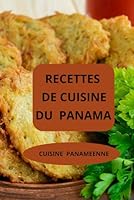 RECETTES DE CUISINE DU PANAMA: CUISINE PANAMEENNE ( Entrées - Salades - Plats principaux - Desserts ) (French Edition) B0F5NQ6P5R Book Cover