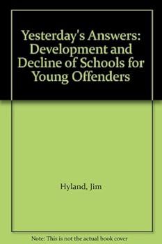 Hardcover Yesterday's Answers: Development and Decline of Schools for Young Offenders Book