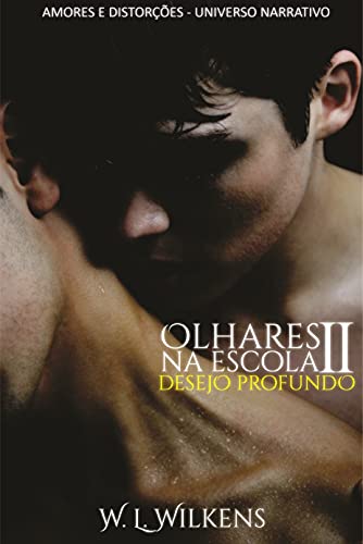 Olhares na Escola - Volume Dois: Desejo Profundo