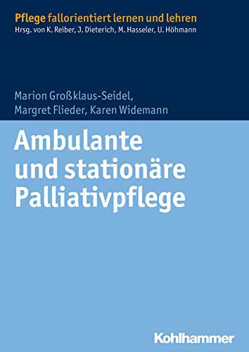 Ambulante und stationäre Palliativpflege (Pflege fallorientiert lernen und lehren) (German Edition)