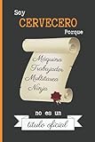  SOY CERVECERO PORQUE MÁQUINA TRABAJADOR MULTITAREA NINJA NO ES UN TÍTULO OFICIAL: CUADERNO DE NOTAS. LIBRETA DE APUNTES, DIARIO PERSONAL O AGENDA PARA AMANTES DE LA CERVEZA. REGALO DE CUMPLEAÑOS.