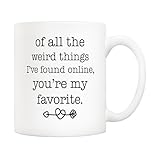 5Aup Funny Ceramic Coffee Mug for Boyfriend or Husband – Of All the Weird Things I’ve Found Online, You’re My Favorite – Sarcastic Gag Gift Cup 11Oz – Perfect for Father’s Day, Valentine’s Day