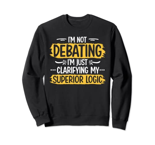Political Critical Thinking - Je ne discute pas de sarcasme, de logique supérieure, de leadership sarcastique. Sweatshirt