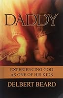 Daddy: Experiencing God as One of His Kids 1589826361 Book Cover