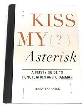 Hardcover Kiss My Asterisk - A Feisty Guide to Punctuation and Grammar Book