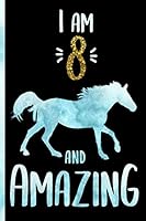 I Am 8 and Amazing : Blank Lined Journal 6x9 Cute Horse Gifts a Blank Lined Notebook for Kids and Teenage Girls for Writing and Journaling (Horse Lovers) 1709655151 Book Cover