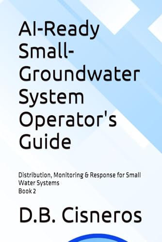 AI-Ready Small-Groundwater System Operator's Guide: Distribution, Monitoring & Response for