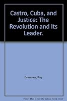 Castro, Cuba, and Justice: The Revolution and Its Leader. B0006AW2WS Book Cover