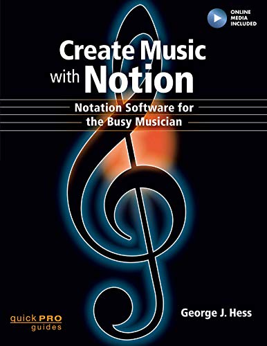 Create Music with Notion: Notation Software for the Busy Musician (Quick Pro Guides)