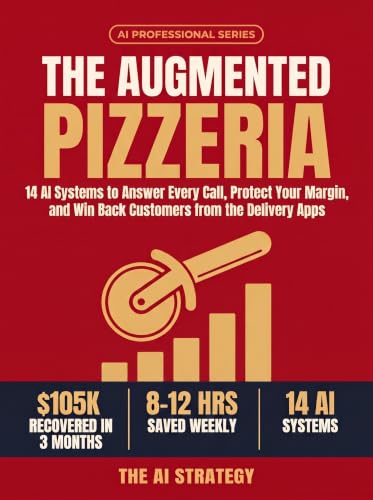 The Augmented Pizzeria: 14 AI Systems to Answer Every Call, Protect Your Margin, and Win Back Customers from the Delivery Apps