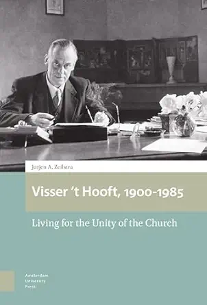 Visser 't Hooft, 1900-1985: Living for the Unity of the Church-Wow! eBook