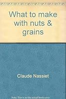 What to make with nuts & grains 0806954108 Book Cover