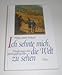 Produktbild Ich sehnte mich, die Welt zu sehen: Wanderungen eines Glockengiessergesellen (1817-1820)