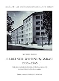 Berliner Wohnungsbau 1933–1945: Mehrfamilienhäuser, Wohnanlagen und Siedlungsvorhaben (Die Bauwerke und Kunstdenkmäler von Berlin: Beihefte, Band 39)