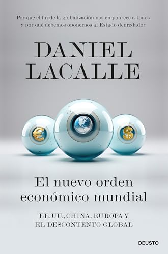 El nuevo orden económico mundial: EE. UU., China, Europa y el descontento global (Deusto)