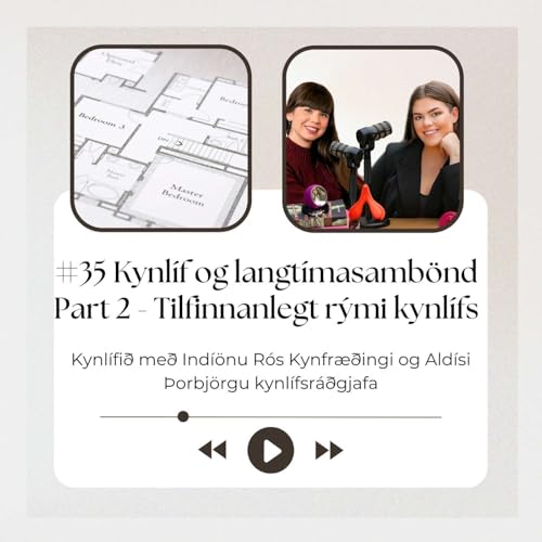 #35 Kynl&iacute;f og langt&iacute;masamb&ouml;nd. Part 2 - Tilfinningalegt r&yacute;mi kynl&iacute;fs