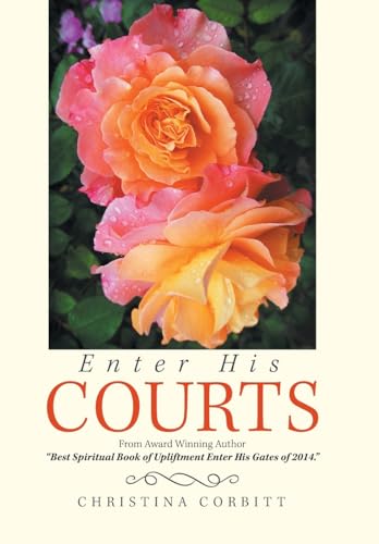 Enter His Courts: From Award Winning Author "Best Spiritual Book of Upliftment Enter His Gates of 2014."