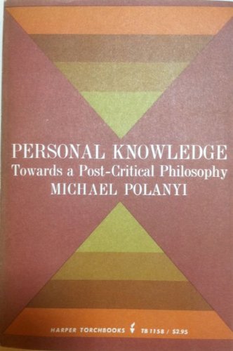 Personal Knowledge: Towards a Post-Critical Philosophy