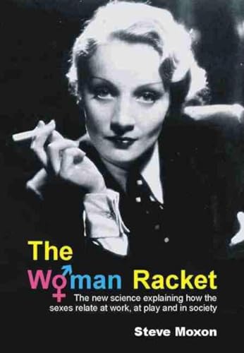 The Woman Racket: the New Science Explaining How the Sexes Relate at Work, at Play and in Society