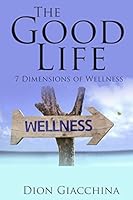 The Good Life: 7 Dimensions of Wellness 1980490635 Book Cover