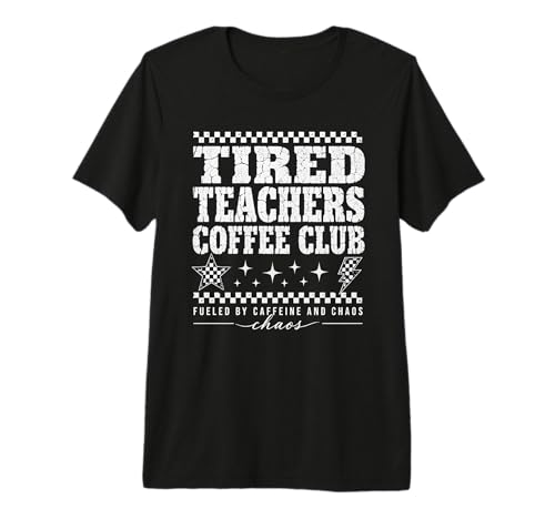 Tired Teachers Coffee Club Fueled By Caffeine Chaos Premium Tri-Blend T-Shirt