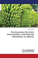 Participatory Forestry Intervention and Poverty Alleviation in Ghana 3659284203 Book Cover