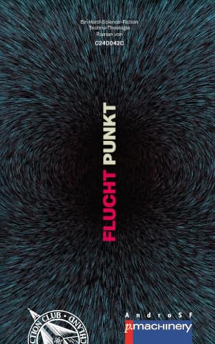 FLUCHT.PUNKT!: Ein Hard-Science-Fiction-Techno-Theologie-Roman